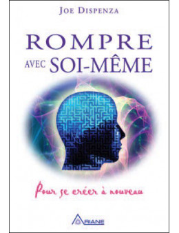Rompre avec soi-même - Pour se créer à nouveau - Ed. Ariane