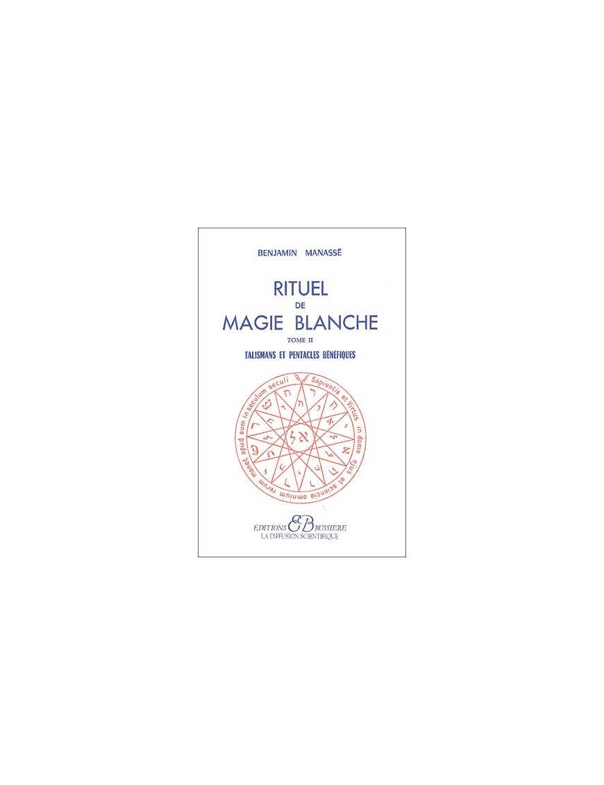 Rituel de magie blanche - Tome 2 : Talismans et pentacles bénéfiques Rituel de magie blanche - Tome 2 : Talismans et pentacles bénéfiques