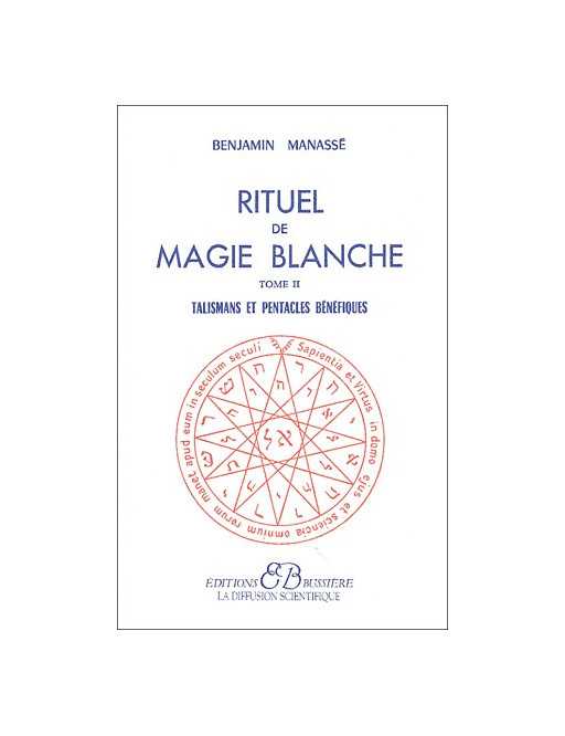 Rituel de magie blanche - Tome 2 : Talismans et pentacles bénéfiques Rituel de magie blanche - Tome 2 : Talismans et pentacles bénéfiques