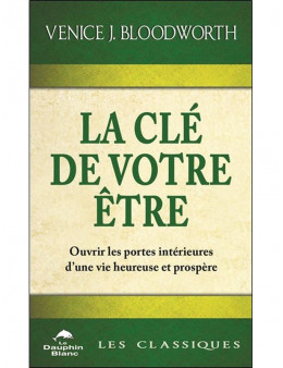 La clé de votre être - Ouvrir les portes intérieures d'une vie heureuse et prospère