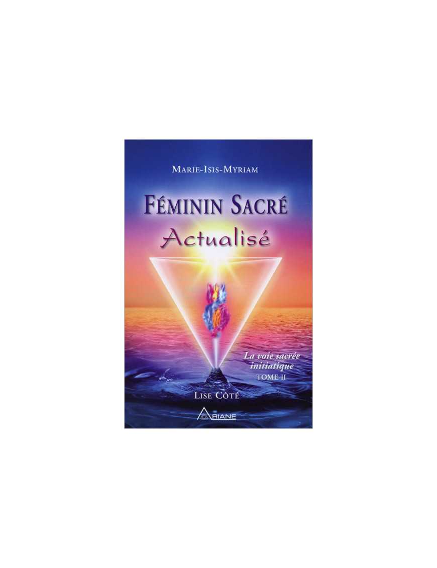 Féminin sacré Actualisé - La voie sacrée initiatique T2 (livre + CD) Féminin sacré Actualisé - La voie sacrée initiatique T2 (livre + CD)
