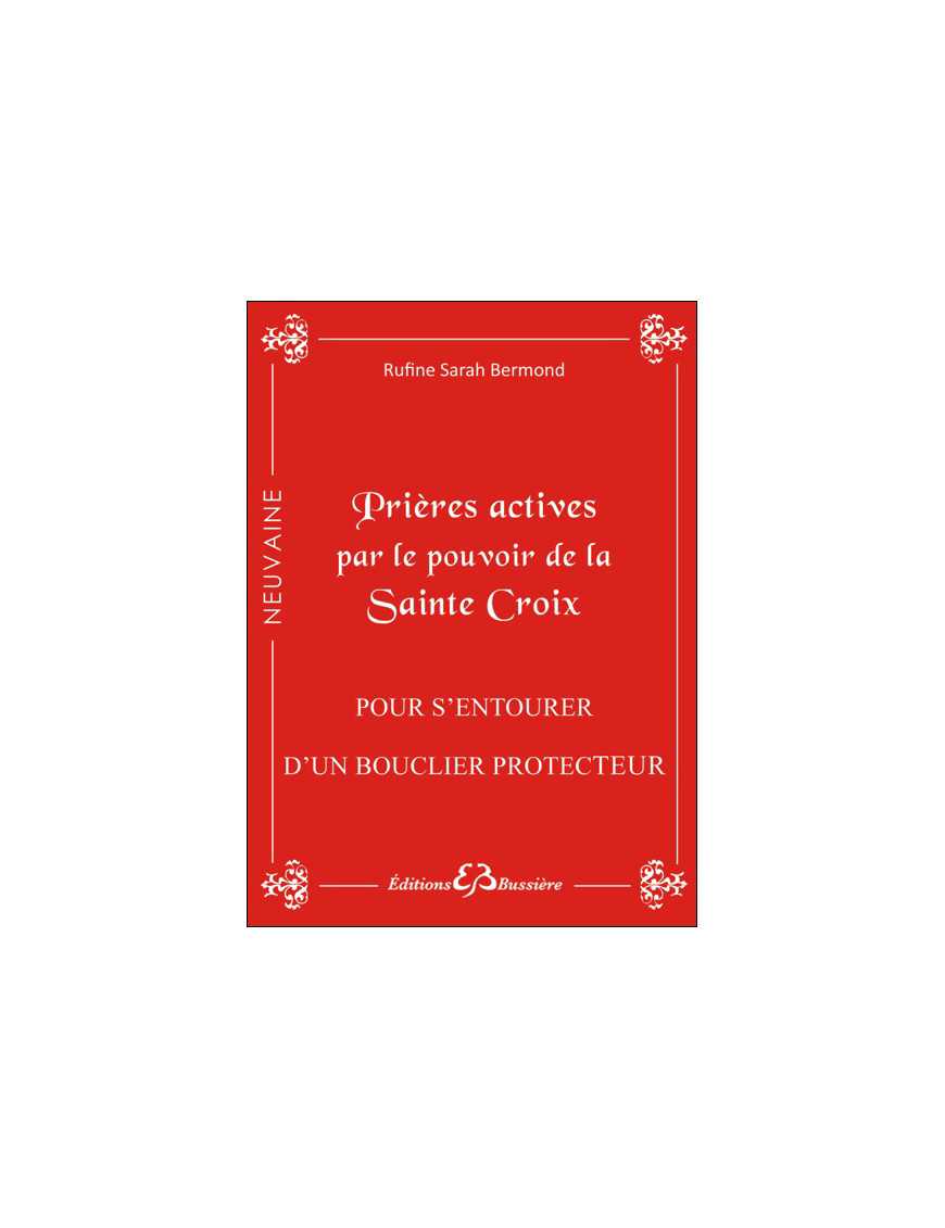 Prières actives par le pouvoir de la Sainte Croix - Pour s'entourer d'un bouclier protecteur Prières actives par le pouvoir de la Sainte Croix - Pour s'entourer d'un bouclier protecteur