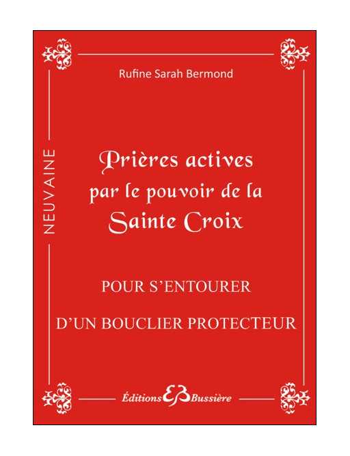 Prières actives par le pouvoir de la Sainte Croix - Pour s'entourer d'un bouclier protecteur Prières actives par le pouvoir de la Sainte Croix - Pour s'entourer d'un bouclier protecteur