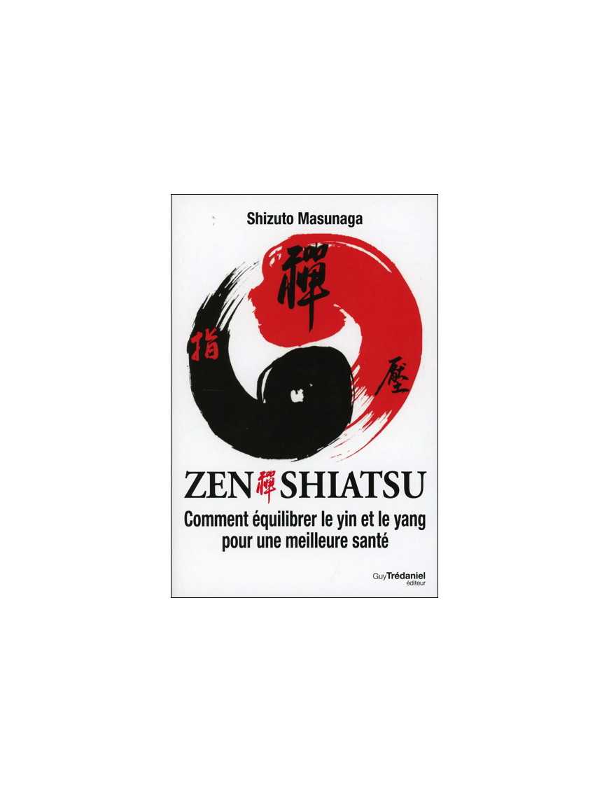Zen Shiatsu - Comment équilibrer le Yin et le Yang Zen Shiatsu - Comment équilibrer le Yin et le Yang