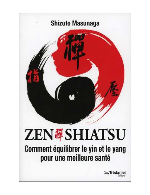 Zen Shiatsu - Comment équilibrer le Yin et le Yang Zen Shiatsu - Comment équilibrer le Yin et le Yang