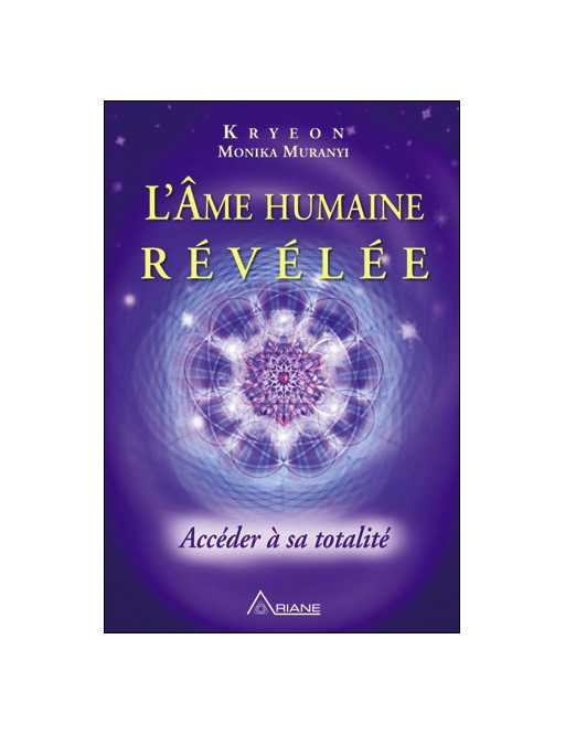 L'âme humaine révélée - Accéder à sa totalité L'âme humaine révélée - Accéder à sa totalité