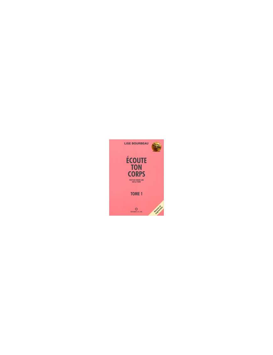 Écoute ton corps - Tome 1 : Ton plus grand ami sur la Terre Écoute ton corps - Tome 1 : Ton plus grand ami sur la Terre