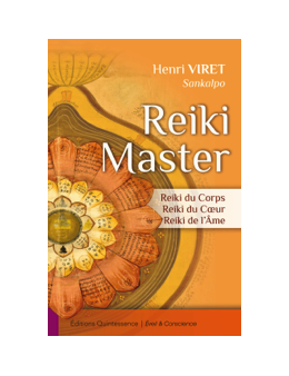Reiki Master - Reiki du Corps - Reiki du Coeur - Reiki de l'Ame -Henri VIRET ( Sankalpo