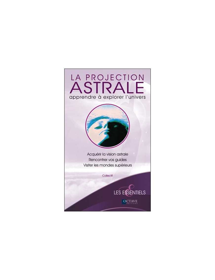 La projection astrale - Apprendre à explorer l'univers La projection astrale - Apprendre à explorer l'univers