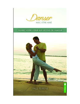 Danser avec l'être aimé - Ouvrez votre coeur aux leçons de l'amour - Paul FERRINI 