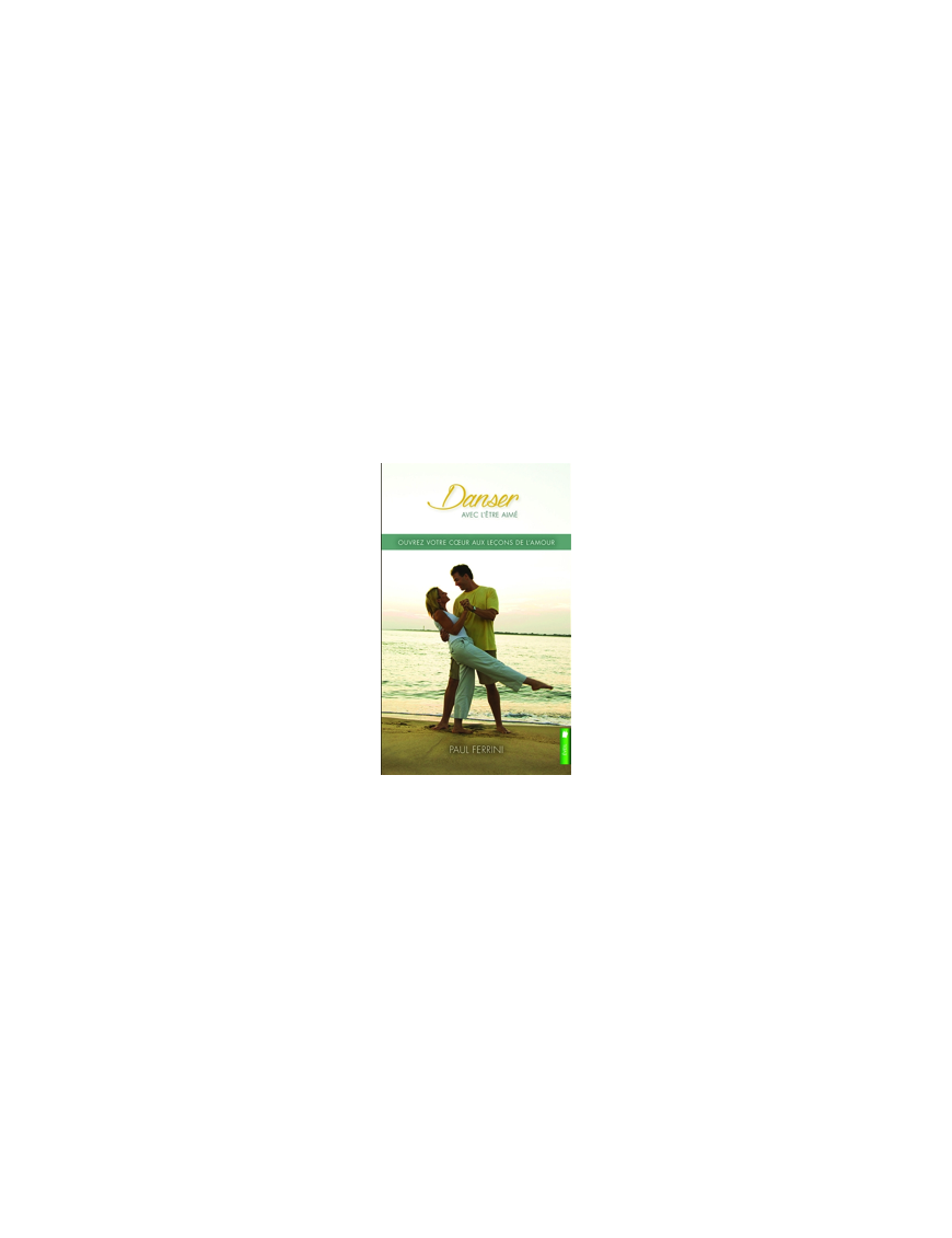 Danser avec l'être aimé - Ouvrez votre coeur aux leçons de l'amour - Paul FERRINI 