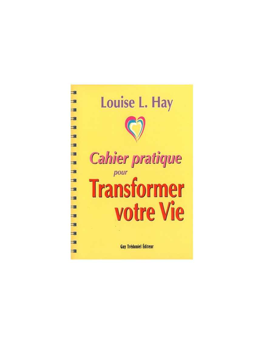 Cahier pratique pour transformer votre vie Cahier pratique pour transformer votre vie
